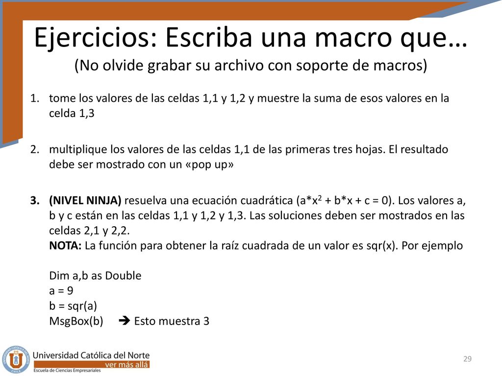Ejercicios: Escriba una macro que… (No olvide grabar su archivo con soporte de macros)