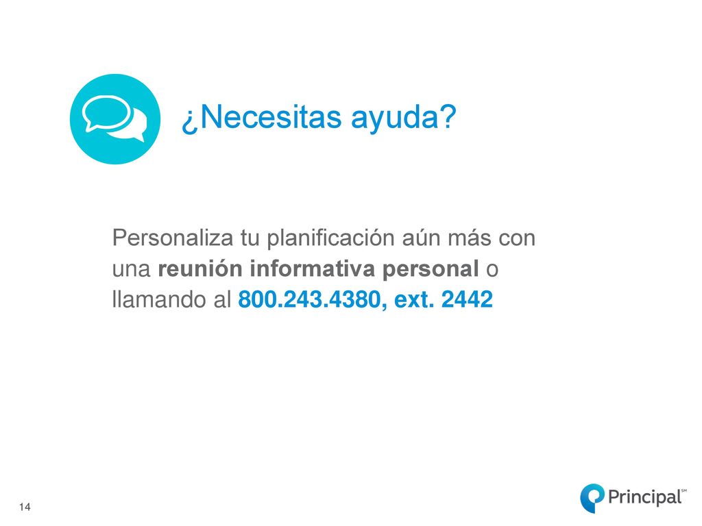 ¿Necesitas ayuda Personaliza tu planificación aún más con una reunión informativa personal o llamando al , ext