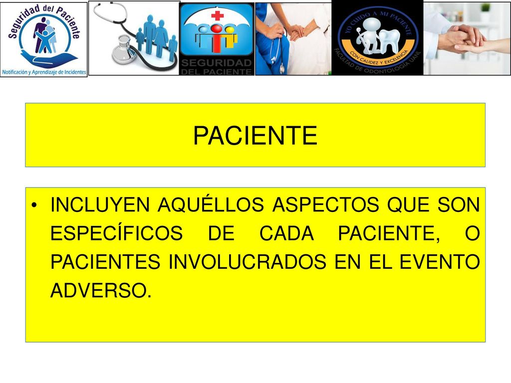 PACIENTE INCLUYEN AQUÉLLOS ASPECTOS QUE SON ESPECÍFICOS DE CADA PACIENTE, O PACIENTES INVOLUCRADOS EN EL EVENTO ADVERSO.