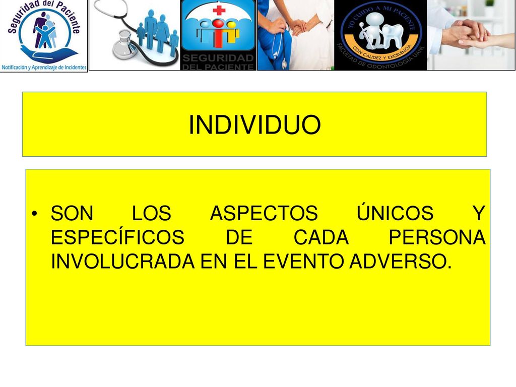 INDIVIDUO SON LOS ASPECTOS ÚNICOS Y ESPECÍFICOS DE CADA PERSONA INVOLUCRADA EN EL EVENTO ADVERSO.