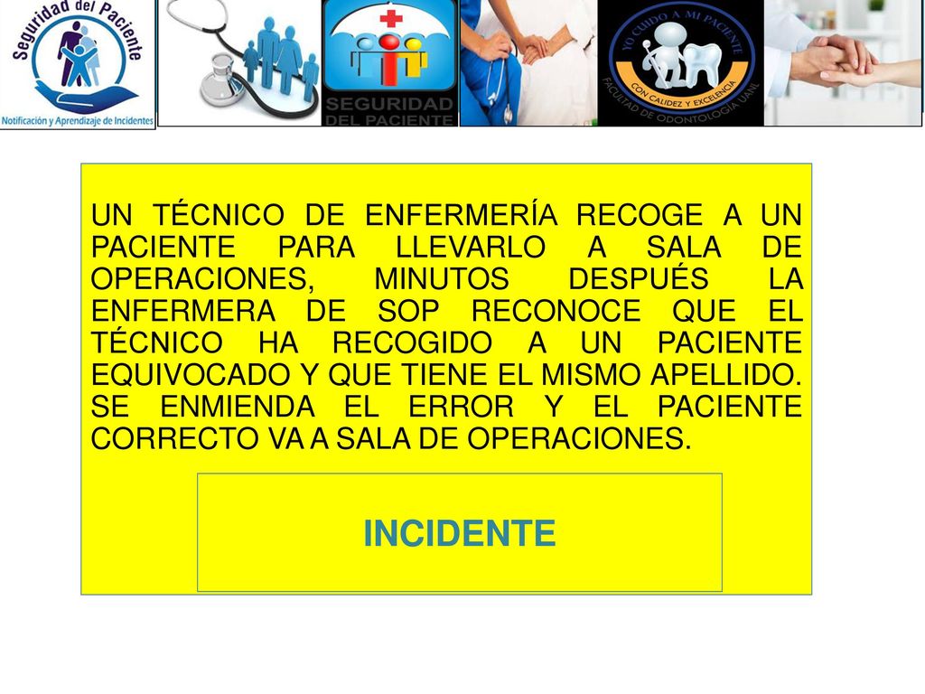UN TÉCNICO DE ENFERMERÍA RECOGE A UN PACIENTE PARA LLEVARLO A SALA DE OPERACIONES, MINUTOS DESPUÉS LA ENFERMERA DE SOP RECONOCE QUE EL TÉCNICO HA RECOGIDO A UN PACIENTE EQUIVOCADO Y QUE TIENE EL MISMO APELLIDO. SE ENMIENDA EL ERROR Y EL PACIENTE CORRECTO VA A SALA DE OPERACIONES.