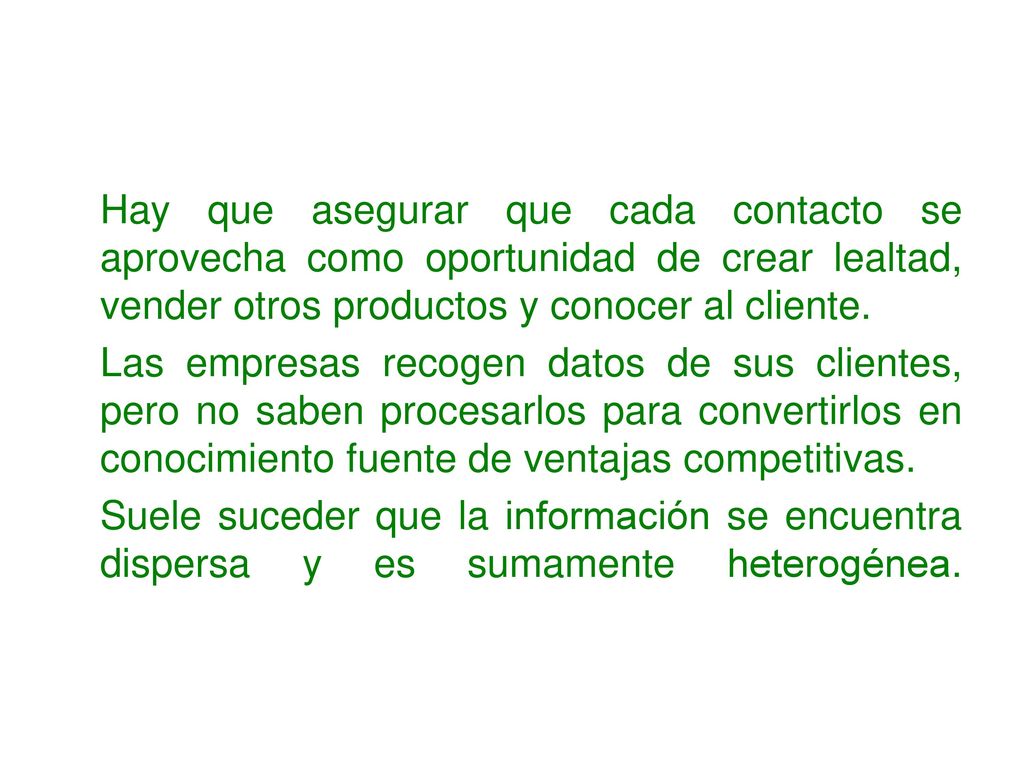 Hay que asegurar que cada contacto se aprovecha como oportunidad de crear lealtad, vender otros productos y conocer al cliente.