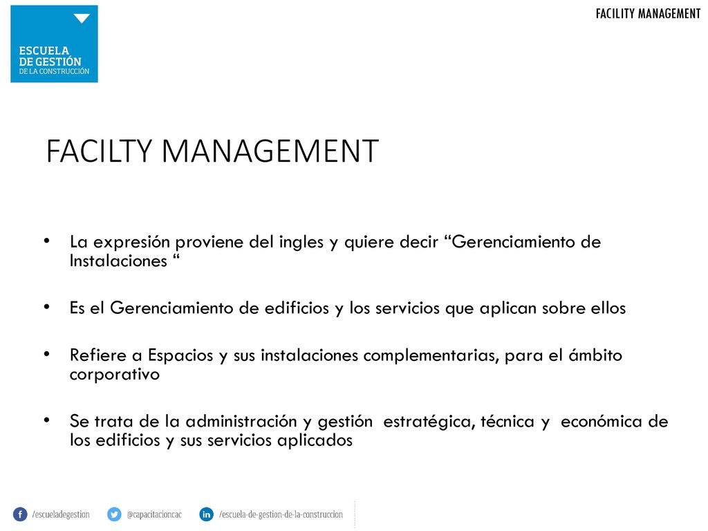 FACILITY MANAGEMENT FACILTY MANAGEMENT. La expresión proviene del ingles y quiere decir Gerenciamiento de Instalaciones
