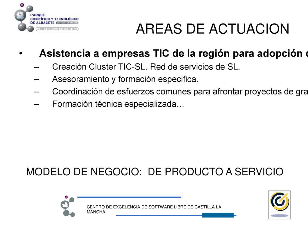 AREAS DE ACTUACION Asistencia a empresas TIC de la región para adopción de modelos de negocio en este tipo de software.