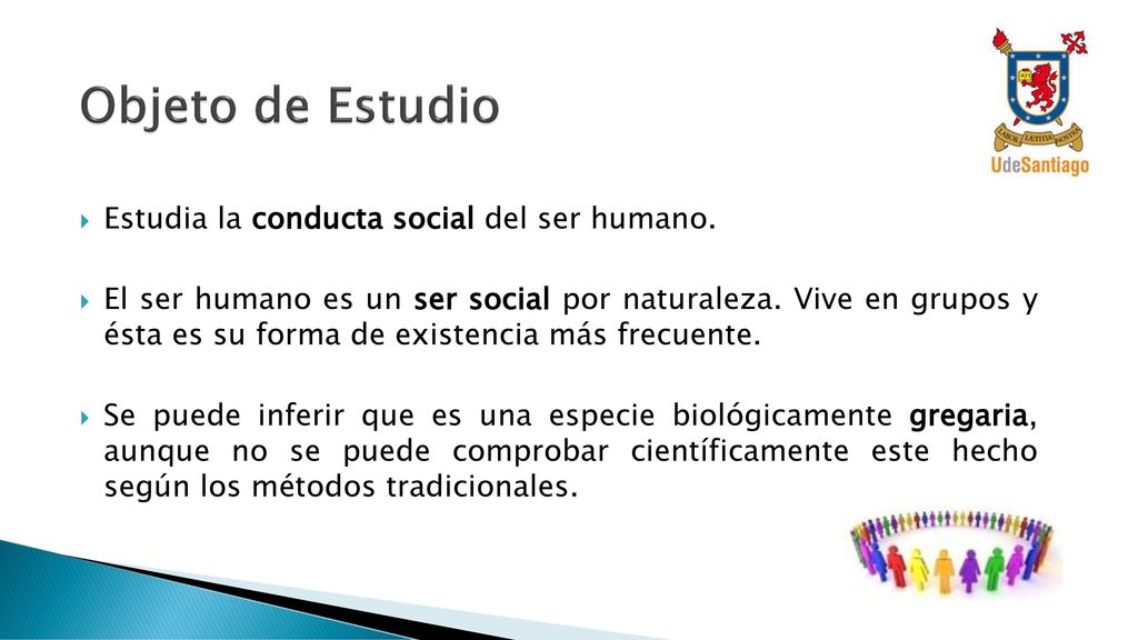 Objeto de Estudio Estudia la conducta social del ser humano.