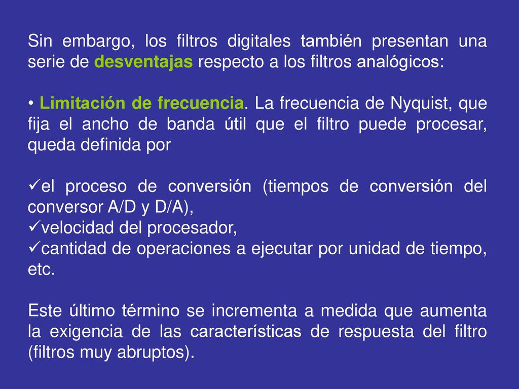 Sin embargo, los filtros digitales también presentan una serie de desventajas respecto a los filtros analógicos: