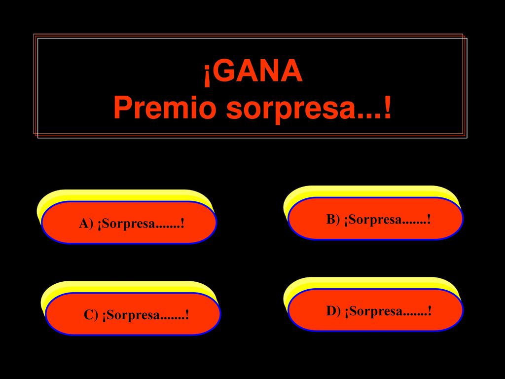 ¡GANA Premio sorpresa...! B) ¡Sorpresa ! A) ¡Sorpresa !