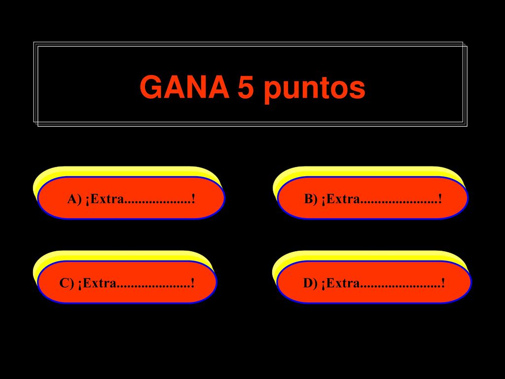 GANA 5 puntos A) ¡Extra ! B) ¡Extra ! C) ¡Extra !