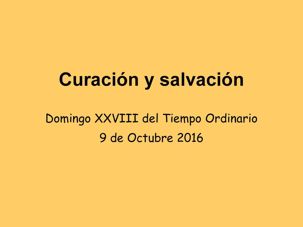Curación y salvación Domingo XXVIII del Tiempo Ordinario 9 de Octubre 2016