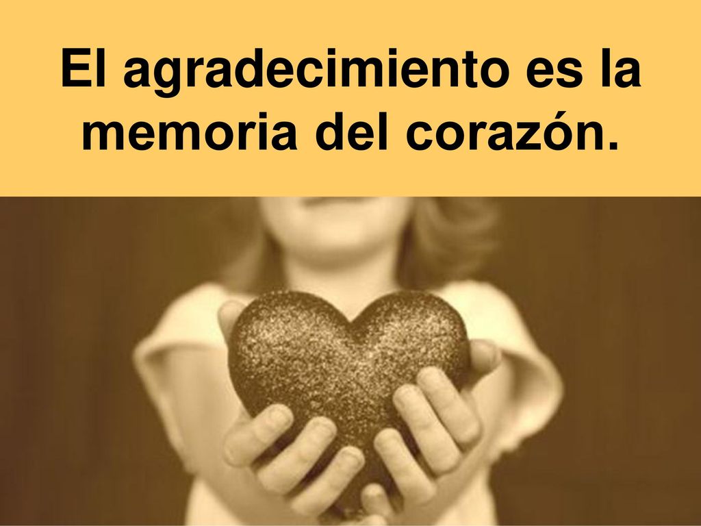 El agradecimiento es la memoria del corazón.