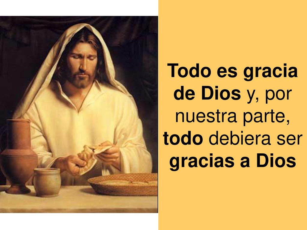 Todo es gracia de Dios y, por nuestra parte, todo debiera ser gracias a Dios