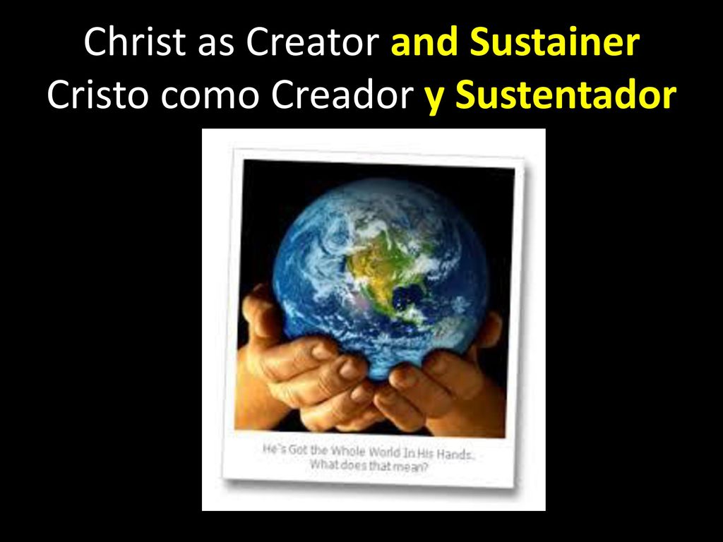 Christ as Creator and Sustainer Cristo como Creador y Sustentador