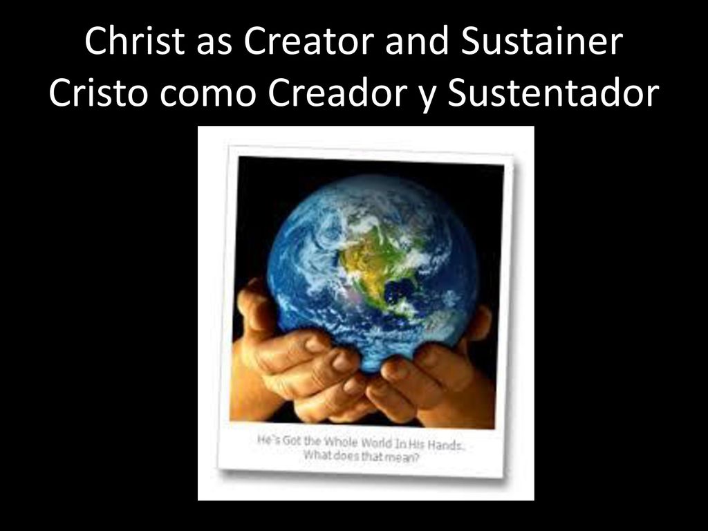Christ as Creator and Sustainer Cristo como Creador y Sustentador