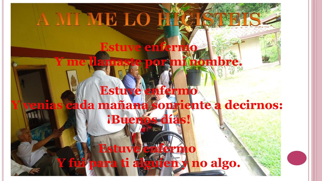 A MI ME LO HICISTEIS Estuve enfermo Y me llamaste por mi nombre.