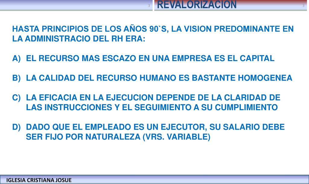 REVALORIZACION HASTA PRINCIPIOS DE LOS AÑOS 90`S, LA VISION PREDOMINANTE EN LA ADMINISTRACIO DEL RH ERA: