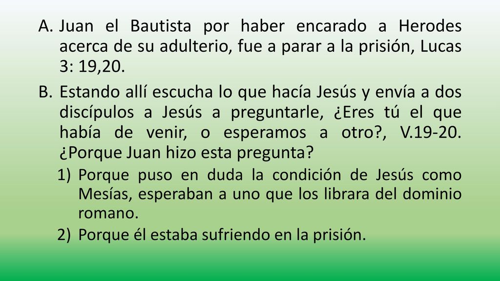 Juan el Bautista por haber encarado a Herodes acerca de su adulterio, fue a parar a la prisión, Lucas 3: 19,20.