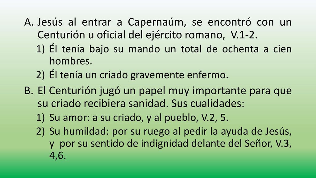 Jesús al entrar a Capernaúm, se encontró con un Centurión u oficial del ejército romano, V.1-2.