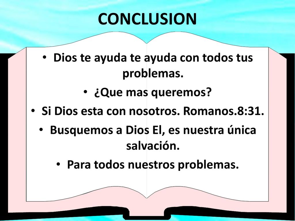 CONCLUSION Dios te ayuda te ayuda con todos tus problemas.