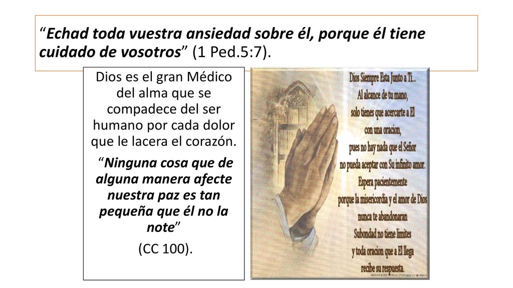 Echad toda vuestra ansiedad sobre él, porque él tiene cuidado de vosotros (1 Ped.5:7).
