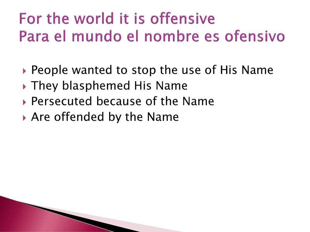For the world it is offensive Para el mundo el nombre es ofensivo