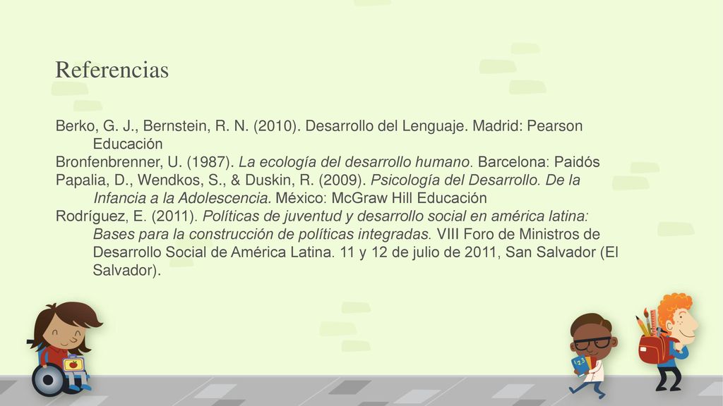 Referencias Berko, G. J., Bernstein, R. N. (2010). Desarrollo del Lenguaje. Madrid: Pearson Educación.