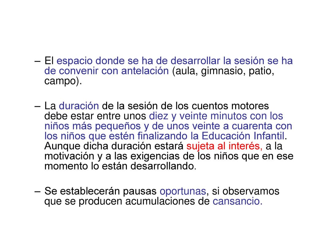El espacio donde se ha de desarrollar la sesión se ha de convenir con antelación (aula, gimnasio, patio, campo).