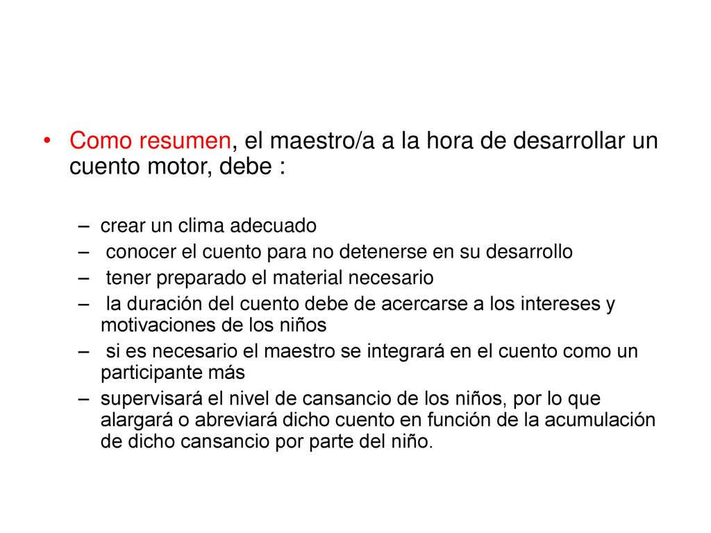 Como resumen, el maestro/a a la hora de desarrollar un cuento motor, debe :