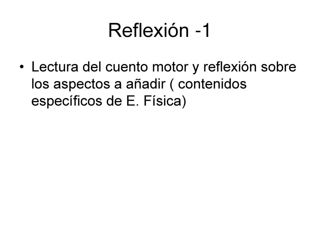 Reflexión -1 Lectura del cuento motor y reflexión sobre los aspectos a añadir ( contenidos específicos de E.