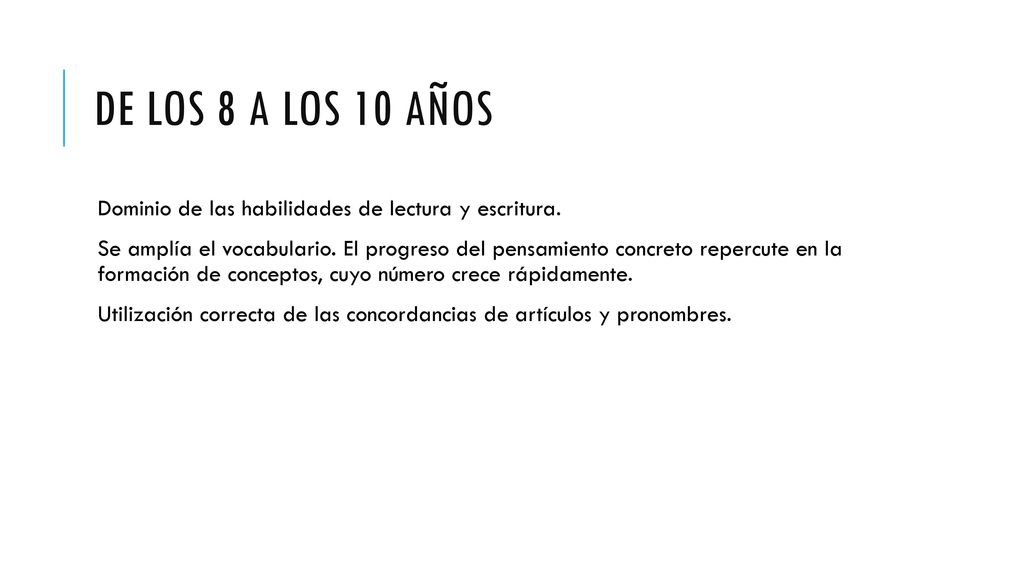 De los 8 a los 10 años Dominio de las habilidades de lectura y escritura.