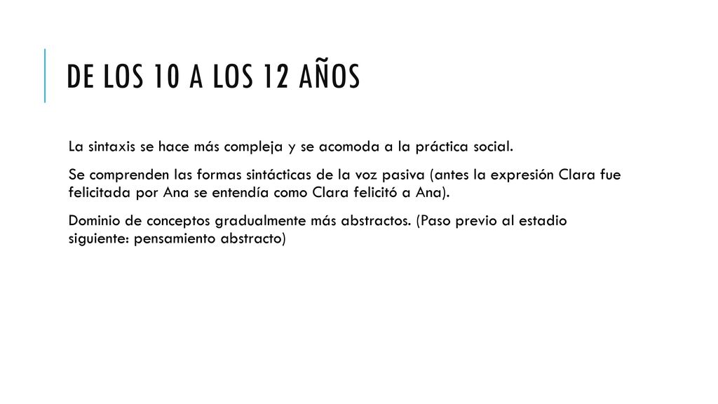 De los 10 a los 12 años La sintaxis se hace más compleja y se acomoda a la práctica social.