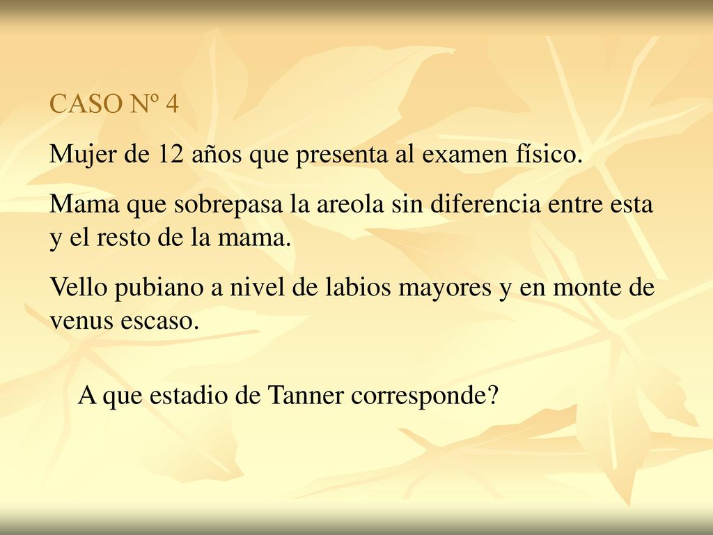 CASO Nº 4 Mujer de 12 años que presenta al examen físico. Mama que sobrepasa la areola sin diferencia entre esta y el resto de la mama.