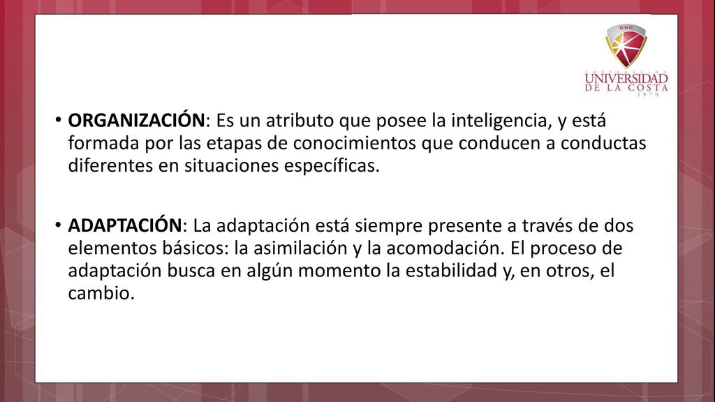 ORGANIZACIÓN: Es un atributo que posee la inteligencia, y está formada por las etapas de conocimientos que conducen a conductas diferentes en situaciones específicas.
