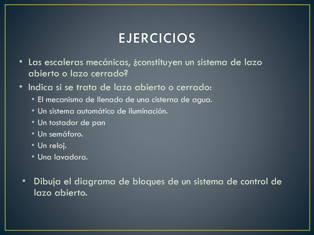 EJERCICIOS Las escaleras mecánicas, ¿constituyen un sistema de lazo abierto o lazo cerrado Indica si se trata de lazo abierto o cerrado: