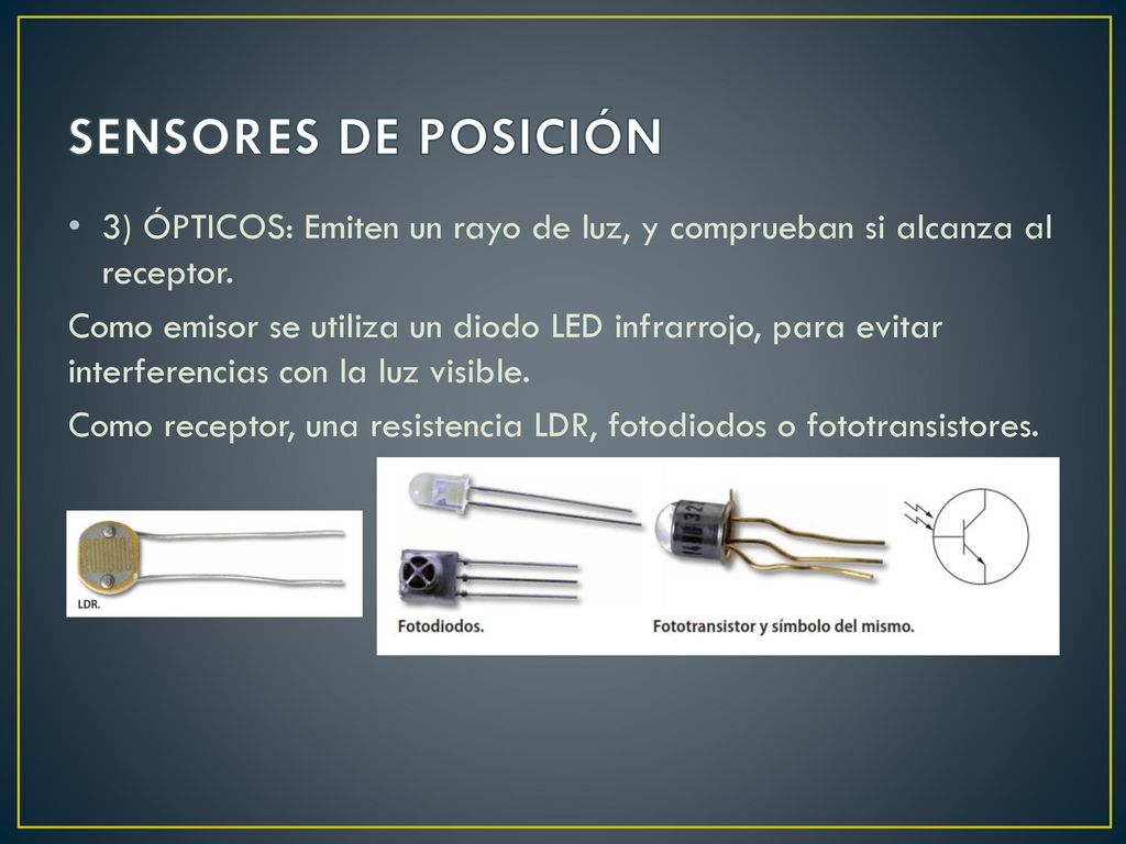 SENSORES DE POSICIÓN 3) ÓPTICOS: Emiten un rayo de luz, y comprueban si alcanza al receptor.
