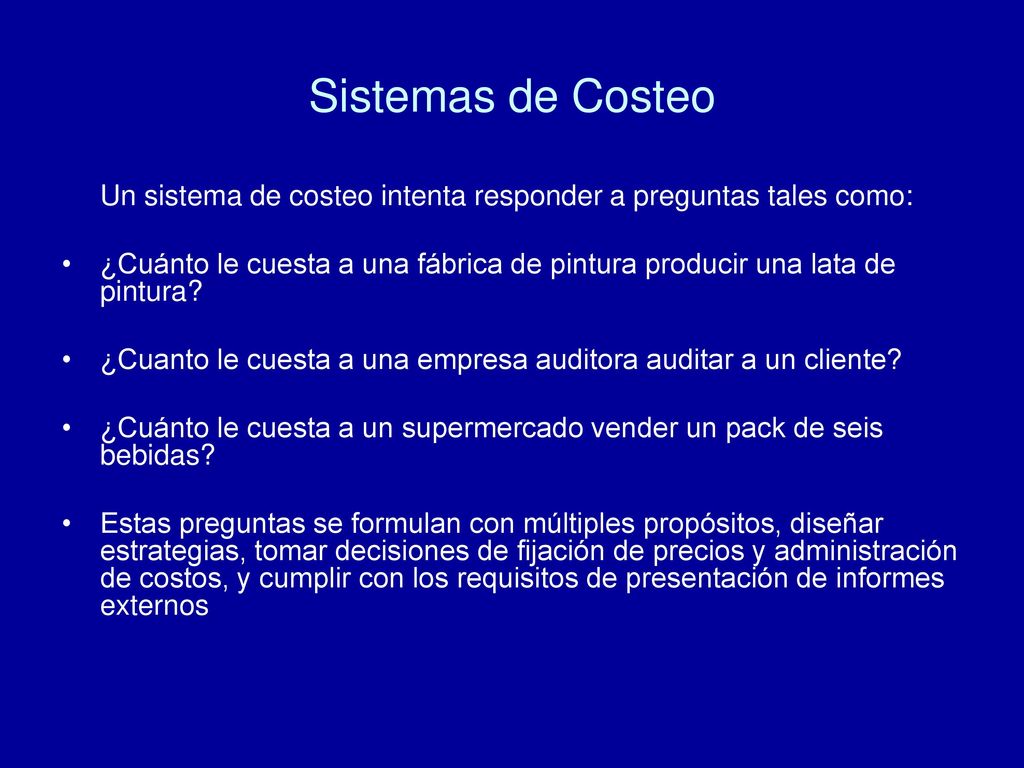 Sistemas de Costeo Un sistema de costeo intenta responder a preguntas tales como: