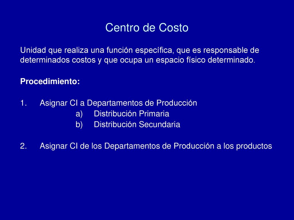 Centro de Costo Unidad que realiza una función específica, que es responsable de. determinados costos y que ocupa un espacio físico determinado.