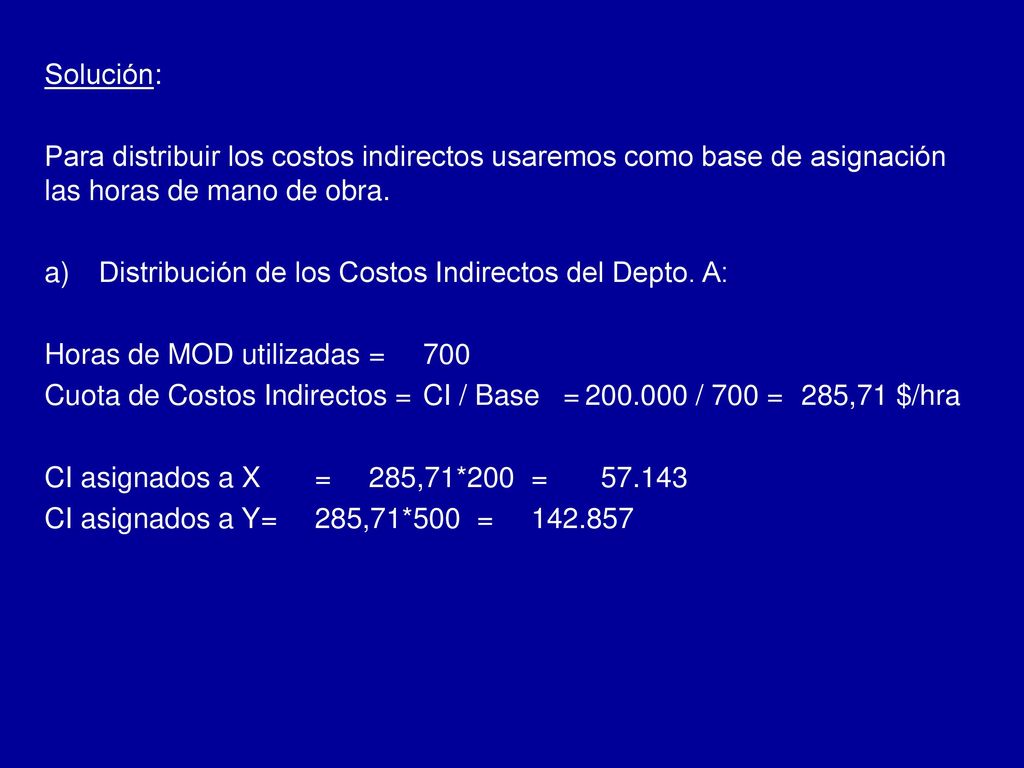 Solución: Para distribuir los costos indirectos usaremos como base de asignación las horas de mano de obra.