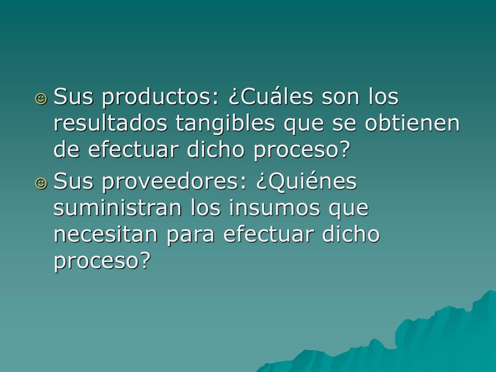 Sus productos: ¿Cuáles son los resultados tangibles que se obtienen de efectuar dicho proceso
