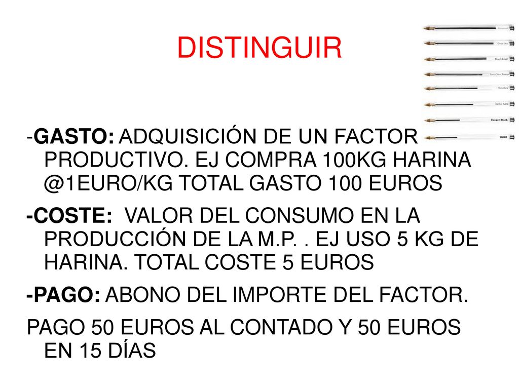 DISTINGUIR -GASTO: ADQUISICIÓN DE UN FACTOR PRODUCTIVO. EJ COMPRA 100KG TOTAL GASTO 100 EUROS.