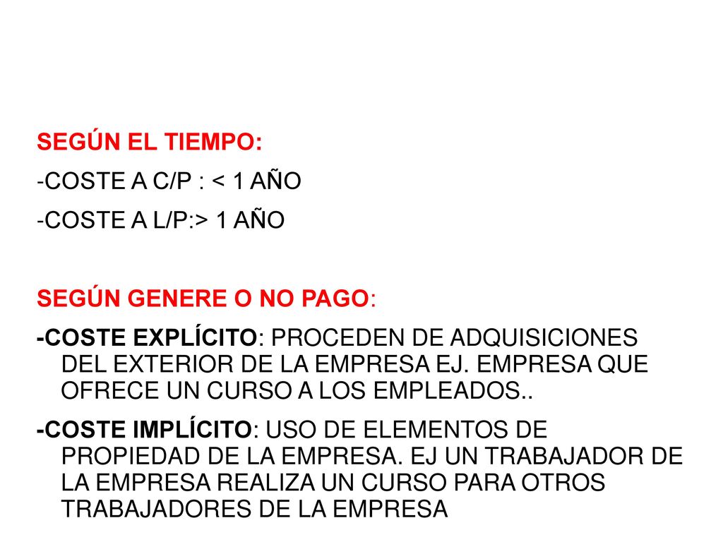 SEGÚN EL TIEMPO: -COSTE A C/P : < 1 AÑO. -COSTE A L/P:> 1 AÑO. SEGÚN GENERE O NO PAGO: