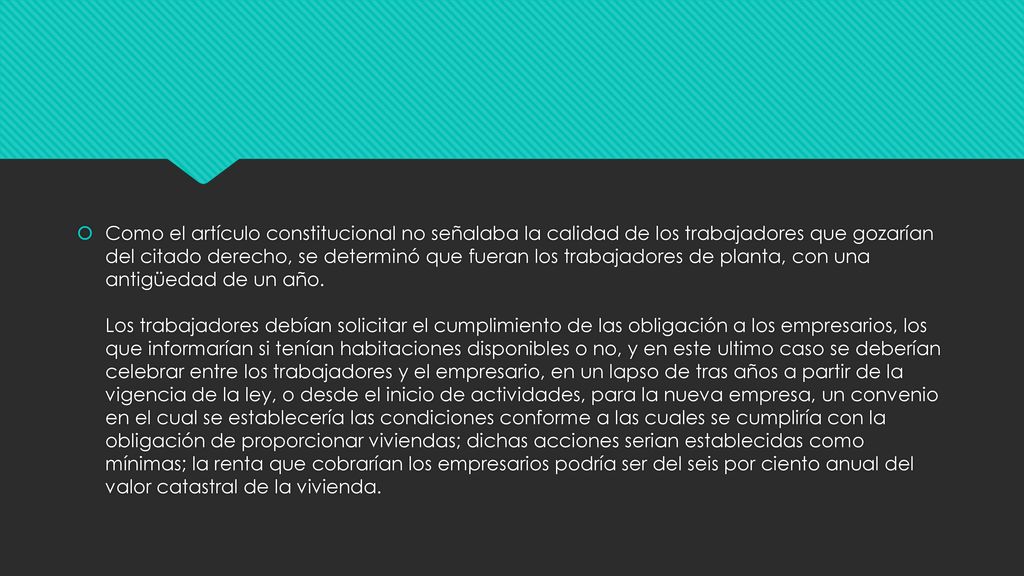 Como el artículo constitucional no señalaba la calidad de los trabajadores que gozarían del citado derecho, se determinó que fueran los trabajadores de planta, con una antigüedad de un año.