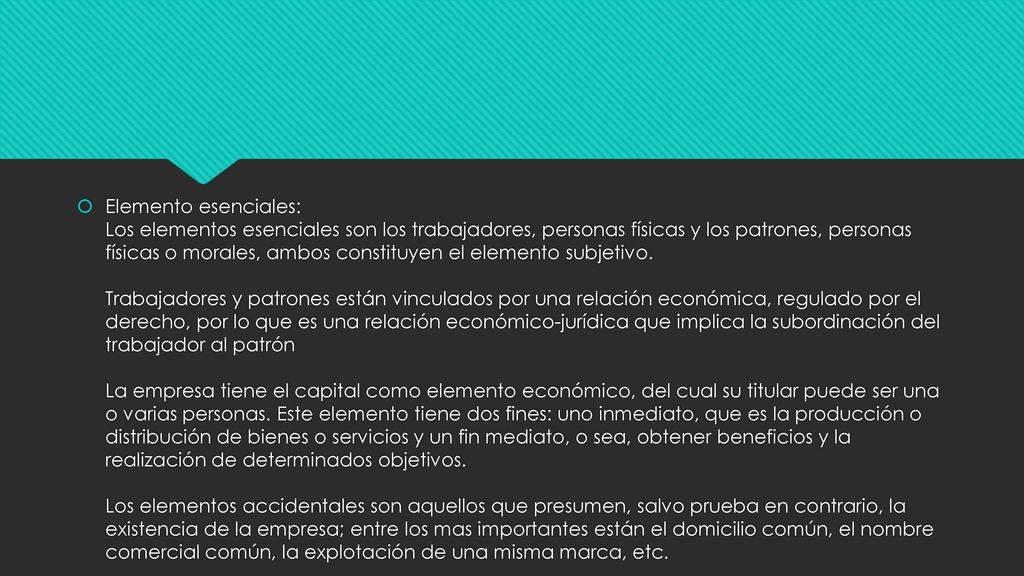 Elemento esenciales: Los elementos esenciales son los trabajadores, personas físicas y los patrones, personas físicas o morales, ambos constituyen el elemento subjetivo.
