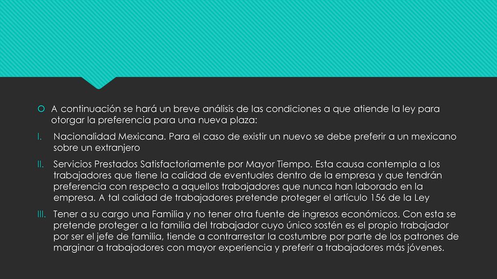 A continuación se hará un breve análisis de las condiciones a que atiende la ley para otorgar la preferencia para una nueva plaza: