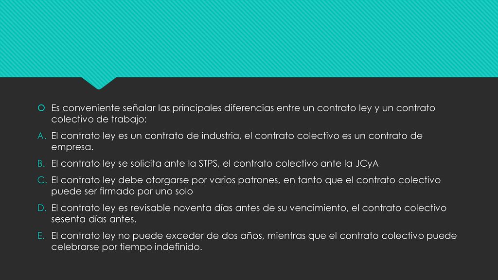 Es conveniente señalar las principales diferencias entre un contrato ley y un contrato colectivo de trabajo: