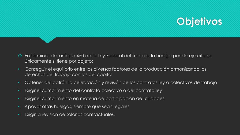 Objetivos En términos del artículo 450 de la Ley Federal del Trabajo, la huelga puede ejercitarse únicamente si tiene por objeto: