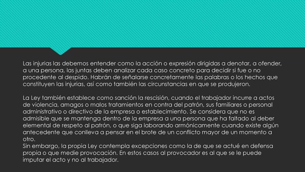 Las injurias las debemos entender como la acción o expresión dirigidas a denotar, a ofender, a una persona, las juntas deben analizar cada caso concreto para decidir si fue o no procedente al despido.