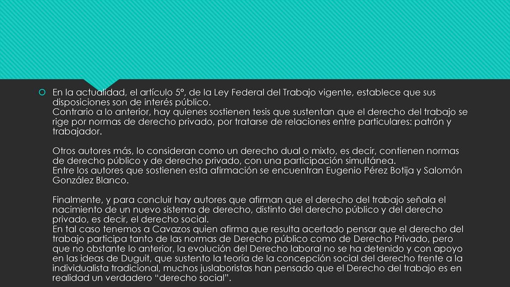 En la actualidad, el artículo 5°, de la Ley Federal del Trabajo vigente, establece que sus disposiciones son de interés público.