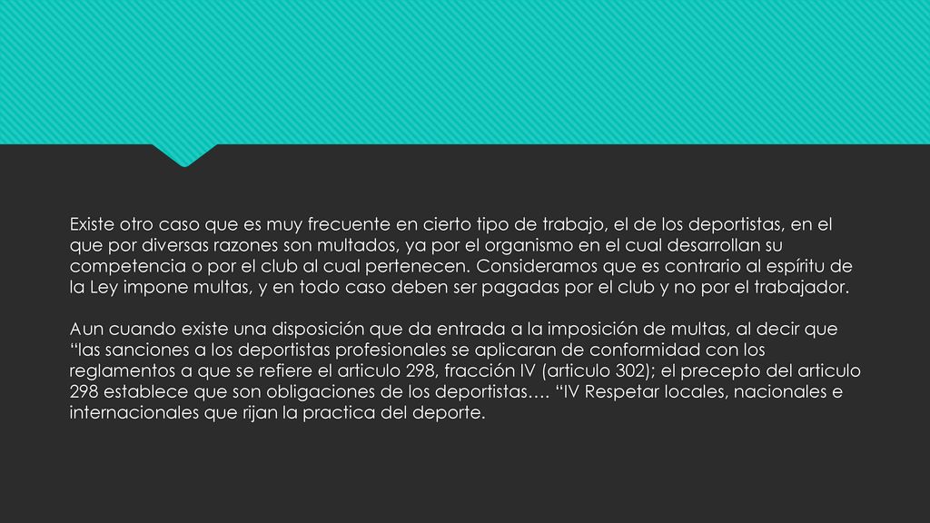 Existe otro caso que es muy frecuente en cierto tipo de trabajo, el de los deportistas, en el que por diversas razones son multados, ya por el organismo en el cual desarrollan su competencia o por el club al cual pertenecen.