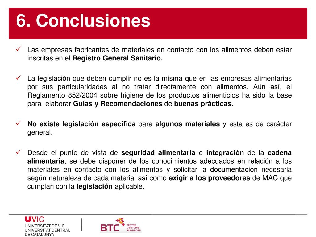 6. Conclusiones Las empresas fabricantes de materiales en contacto con los alimentos deben estar inscritas en el Registro General Sanitario.
