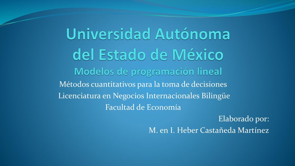 Universidad Autónoma del Estado de México Modelos de programación lineal